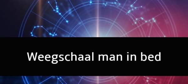 Weegschaal man in bed: Hoe is de seks?