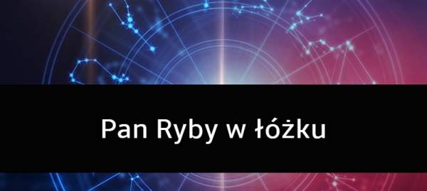 Pan Ryby w łóżku: Jakim jest kochankiem?