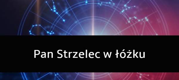 Pan Strzelec w łóżku: Jakim jest kochankiem?